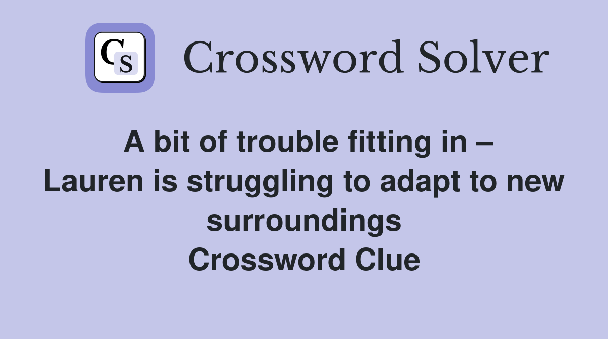 A bit of trouble fitting in Lauren is struggling to adapt to new